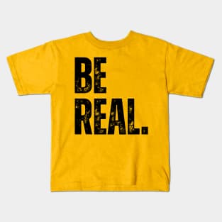 be real. Kids T-Shirt